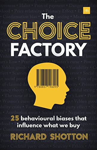 The Choice Factory: How 25 Behavioural Biases Influence the Products We Decide to Buy