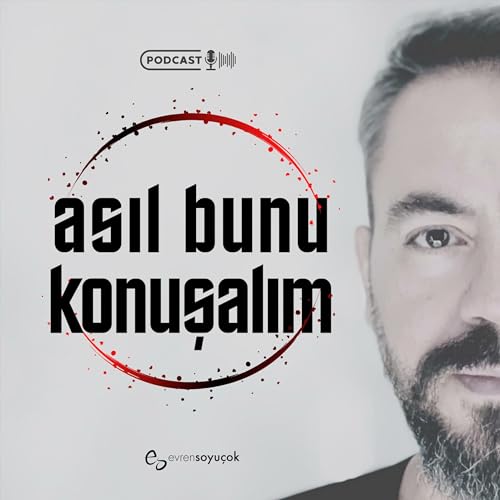 Asıl Bunu Konuşalım Podcast By Evren Soyuçok cover art