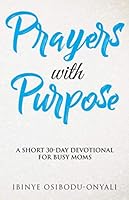 Prayers with Purpose: A Short 30-day Devotional for Busy Moms 1093173262 Book Cover