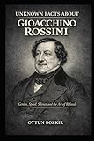  Unknown Facts About Gioacchino Rossini: Genius, Speed, Silence, and the Art of Refusal