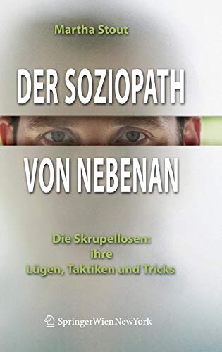 Der Soziopath von nebenan. Die Skrupellosen: ihre Lügen, Taktiken und Tricks