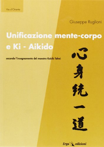 Unificazione mente-corpo e ki aikido secondo l'insegnamento