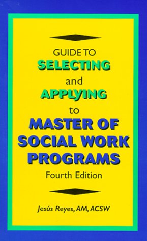 Guide to Selecting and Applying to Master of Social Work Programs, Fourth Edition