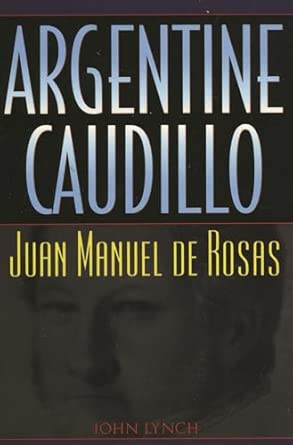 Argentine Caudillo: Juan Manuel de Rosas book cover