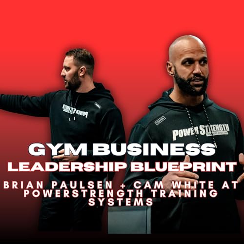 The Real Way Successful Gym Managers Lead Their Teams with Brian Paulsen and Cam White