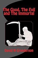 The Good, the Evil and the Immortal 1505212235 Book Cover