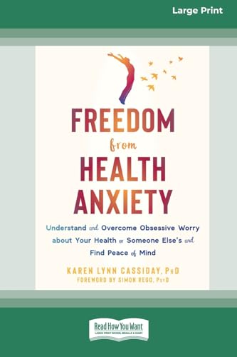 Freedom from Health Anxiety: Understand and Overcome Obsessive Worry about Your Health or Someone Else's and Find Peace of Mind [Standard Large Print 16 Pt Edition]