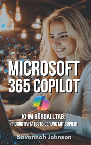 Microsoft 365 Copilot: KI im Büroalltag: Produktivitätssteigerung mit Copilot