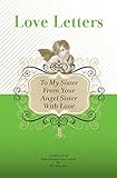 To My Sister, From Your Angel Sister With Love: A Collection Of Inspirational Love Letters