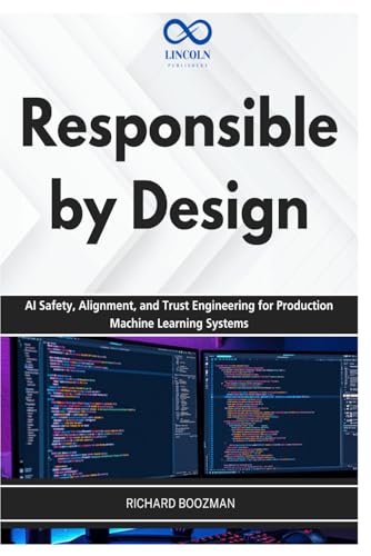 Responsible by Design: AI Safety, Alignment, and Trust Engineering for Production Machine Learning Systems