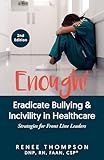 Enough! Eradicate Bullying & Incivility in Healthcare: Strategies for Front Line Leaders
