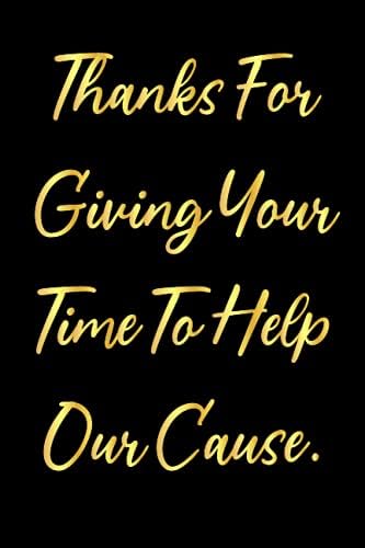 Thanks For Giving Your Time To Help Our Cause.: Thank You Gifts For  Coworkers Inspirational Gag Leaving & Going Away Favorite Employee  Appreciation Office Boss Blank Lined Journal For Writing 6X9: Goldenthanks: