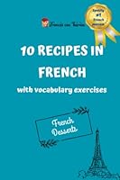 10 Recipes in French with vocabulary exercises - French desserts B0BYBC2BWD Book Cover