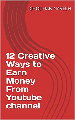 12 Creative Ways to Earn Money From Youtube channel eBook : NAVEEN ...