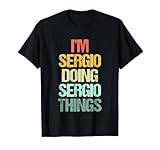 I'm Sergio Doing Sergio Things – Saying Sarcastic Sergio Name Designs Sergio Family Saying Sergio Family Sayings Sergio Family Sayings Sergio Family Reunion Designs Retro Vintage Distressed Novelty First Name Sergio Family