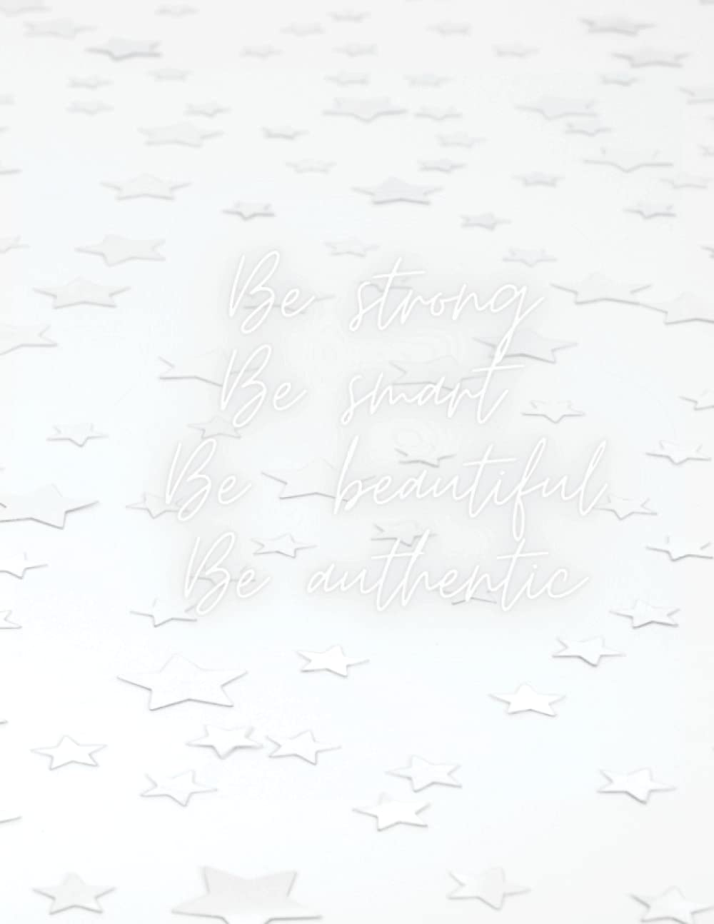 Be Strong Be Smart Be Beautiful Blank Lined Paper Notes Notebook with Motivational Message: Size (8.5 x 11 inches) 100 Pages