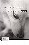 The Difficulty of Being a Dog