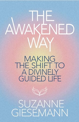 Image of The Awakened Way: Making the Shift to a Divinely Guided Life