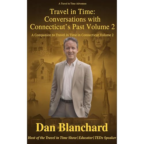 TRAVEL IN TIME CONVERSATIONS WITH CONNECTICUT&rsquo;S PAST VOLUME 2 Audiolibro Por Dan Blanchard arte de portada