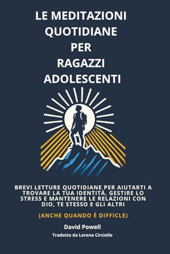 Le Meditazioni Quotidiane per Ragazzi Adolescenti: Brevi Letture Quotidiane per Aiutarti a Trovare La Tua Identita, Gestire lo S