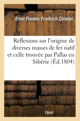 Réflexions sur l'origine de diverses masses de fer natif, et notamment de celle trouvée: par Pallas en Sibérie . Traduites de l'allemand (Sciences) (French Edition)