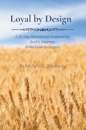 Loyal by Design: A 31-Day Devotional Inspired by Ruth’s Journey from Loss to Legacy
