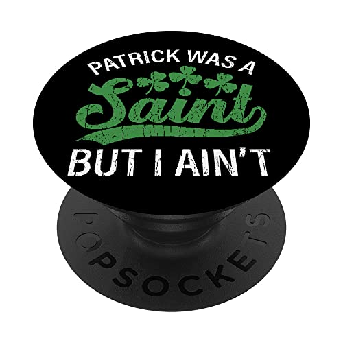 Patrick Was A Saint But I Ain't Funny Patricks Day Graphique PopSockets PopGrip Interchangeable