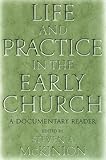 Life and Practice in the Early Church: A Documentary Reader