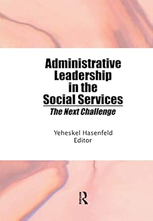 Administrative Leadership in the Social Services: The Next Challenge book cover