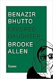 Benazir Bhutto: Favored Daughter (Icons)