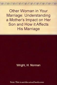 The Other Woman in Your Marriage: Understanding a Mother's Impact on Her Son & How It Affects His Marriage