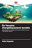  Île Terceira énergétiquement durable: Développement durable dans les îles. Étude de cas de l\'île Terceira, Açores