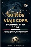 Guía de Viaje Copa Mundial FIFA 2026 (Spanish Edition): Experiencia completa en EE. UU., Canadá y México (Entradas, Estadios, Ciudades y Transporte) (Serie de Guías de Viaje de Wayfare & Co.)