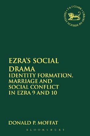 Ezra's Social Drama: Identity Formation, Marriage and Social Conflict in Ezra 9 and 10: 579 book cover