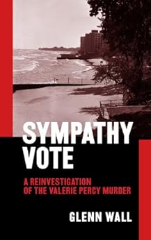 Sympathy Vote: a Reinvestigation of the Valerie Percy Murder by [Glenn Wall]