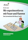  Wir experimentieren mit Feuer und Flamme: Eine Lernwerkstatt für den Sachunterricht in Klasse 3-4, Werkstattmappe: Grundschule, Sachunterricht, Klasse 3-4