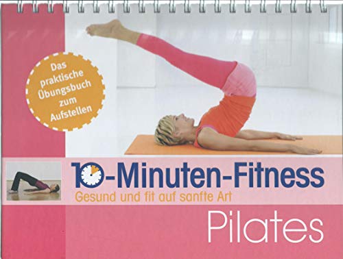 10 - Minuten - Fitness. Gesund und fit auf sanfte Art - Pilates. Das praktische Übungsbuch zum Aufstellen. 10 - Minuten - Fitness. Gesund und fit auf sanfte Art - Pilates. Das praktische Übungsbuch zum Aufstellen.