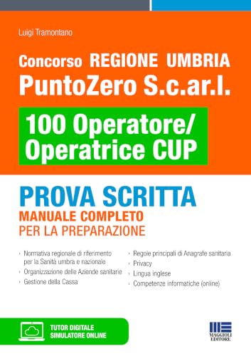 Concorso Regione Umbria PuntoZero S.c.ar.l 100 Operatore/Operatrice CUP. Prova scritta. Manuale completo per la preparazione.