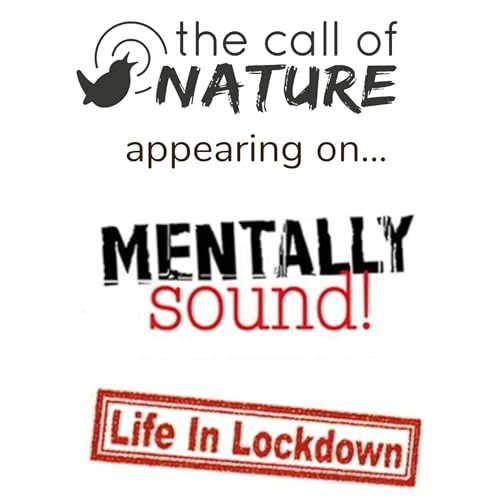 Special Episode - Mentally Sound! Life In Lockdown interviews The Call Of Nature