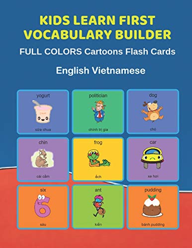 Kids Learn First Vocabulary Builder FULL COLORS Cartoons Flash Cards English Vietnamese: Easy Babies Basic frequency sight words dictionary COLORFUL ... toddlers, Pre K, Preschool, Kindergarten.