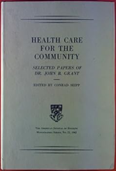 Health Care for the Community: Selected Papers of Dr. John B. Grant