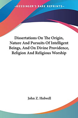 Dissertations On The Origin, Nature And Pursuits Of Intelligent Beings, And On Divine Providence, Religion And Religious Worship