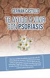 Te ayudo a vivir con psoriasis (Spanish Edition)