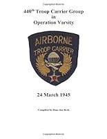 440th Troop Carrier Group in Operation Varsity: 24 March 1945 (US Airborne Troop Carrier in Operation Varsity) (Volume 1) 1977890946 Book Cover