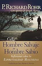 de Hombre Salvaje A Hombre Sabio: Reflexiones Sobre la Espiritualidad Masculina = The Wild Man's Journey: Reflexiones sobre la Espiritualidad Masculina / Reflections on Male Spirituality