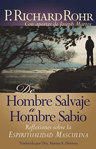 de Hombre Salvaje A Hombre Sabio: Reflexiones Sobre la Espiritualidad Masculina = The Wild Man's Journey: Reflexiones sobre la Espiritualidad Masculina / Reflections on Male Spirituality