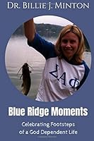 Blue Ridge Moments : Celebrating Footsteps of a God Dependent Life 172732112X Book Cover