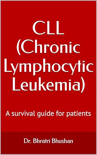 CLL (Chronic Lymphocytic Leukemia) : A survival guide for patients
