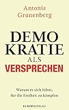 Demokratie als Versprechen: Warum es sich lohnt, für die Freiheit zu kämpfen