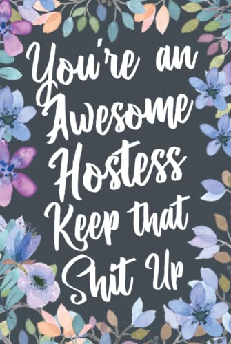You're An Awesome Hostess Keep That Shit Up: Funny Joke Appreciation & Encouragement Gift Idea for Hostesses. Thank You Gag Notebook Journal & Sketch Diary Present. image 2